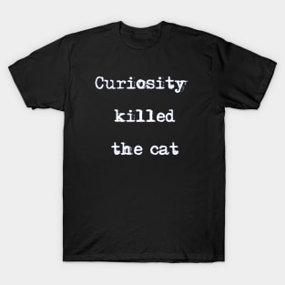 Curiosity killed the cat T-Shirt